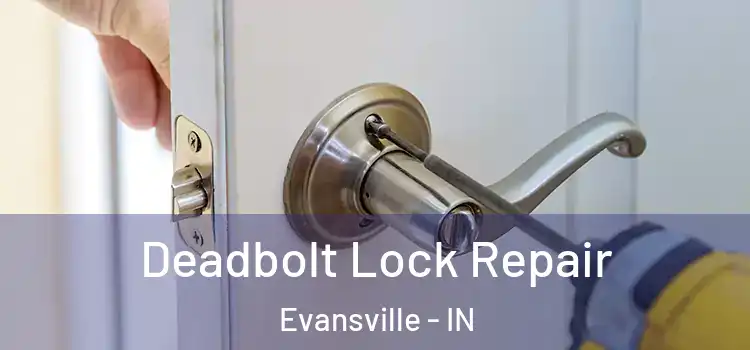 Deadbolt Lock Repair Evansville - IN