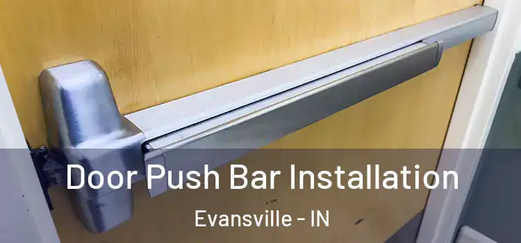 Door Push Bar Installation Evansville - IN