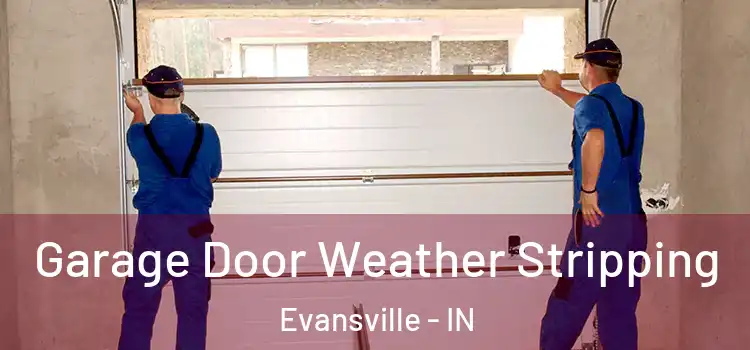  Garage Door Weather Stripping Evansville - IN